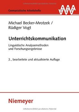 Unterrichtskommunikation: Linguistische Analysemethoden und Forschungsergebnisse: 38 (Germanistische Arbeitshefte)