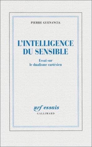 L'intelligence du sensible : essai sur le dualisme cartésien