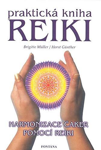 Reiki praktická kniha: Harmonizace čaker pomocí Reiki (2007)