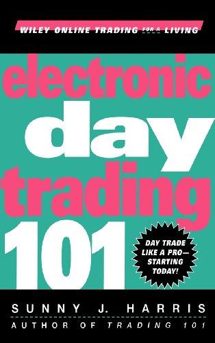 Electronic Day Trading 101 (Wiley Online Trading for a Living)