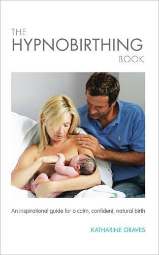 The Hypnobirthing Book: An Inspirational Guide for a Calm, Confident, Natural Birth