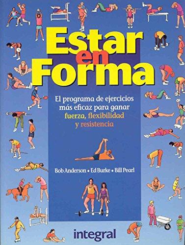 Estar en forma : el programa de ejercicios más eficaz para ganar fuerza, flexibilidad y resistencia (Ejercicio cuerpo y m, Band 77)