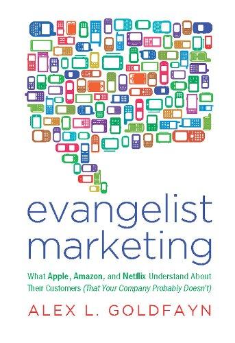 Evangelist Marketing: What Apple, Amazon, and Netflix Understand About Their Customers (That Your Company Probably Doesn't)