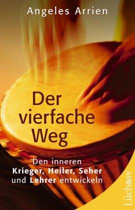 Der vierfache Weg. Den inneren Krieger, Heiler, Seher und Lehrer entwickeln