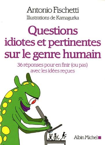 Questions idiotes et pertinentes sur le genre humain : 36 réponses pour en finir (ou pas) avec les idées reçues