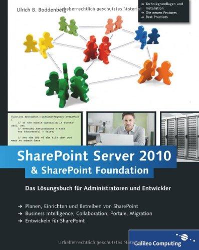 Microsoft SharePoint Server 2010 und SharePoint Foundation 2010: Das Lösungsbuch für Administratoren und Entwickler (Galileo Computing)