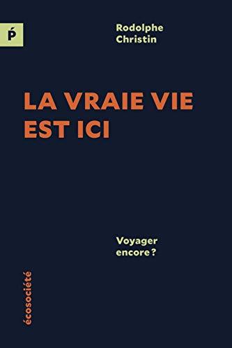 La vraie vie est ici - Voyager encore ? (POLEMOS)