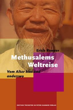 Methusalems Weltreise. Vom Alter hier und anderswo