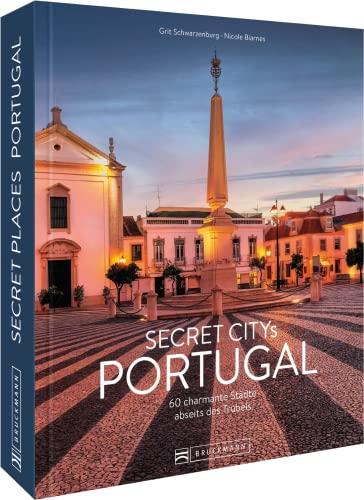 Reisebildband Geheimtipps – Secret Citys Portugal: 60 charmante Städte abseits des Trubels. Mit Insidertipps und Hidden Secrets für einen entspannten Urlaub.