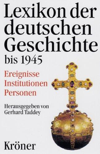 Lexikon der deutschen Geschichte bis 1945: Ereignisse - Institutionen - Personen. Von den Anfängen bis zur Kapitulation 1945