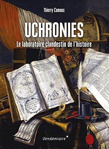 Uchronies : le laboratoire clandestin de l'histoire