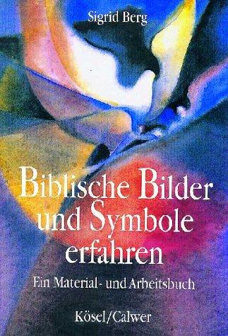 Biblische Bilder und Symbole erfahren: Ein Material- und Arbeitsbuch