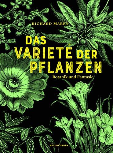 Das Varieté der Pflanzen: Botanik und Fantasie (Naturkunden)