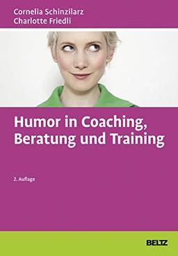 Humor in Coaching, Beratung und Training: E-Book inside und Online-Materialien (Beltz Weiterbildung)