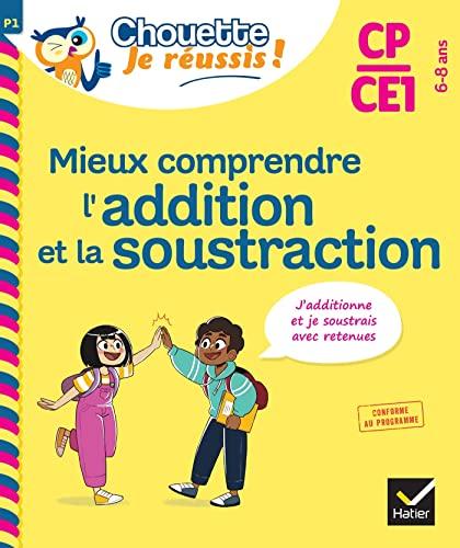 Mieux comprendre l'addition et la soustraction CP, CE1, 6-8 ans : j'additionne et je soustrais avec retenues : conforme au programme