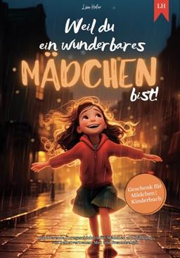 Weil du ein wunderbares Mädchen bist: Inspirierende Kurzgeschichten für Mädchen zur Stärkung von Selbstvertrauen, Mut und Freundschaft | Geschenk für Mädchen | Kinderbuch