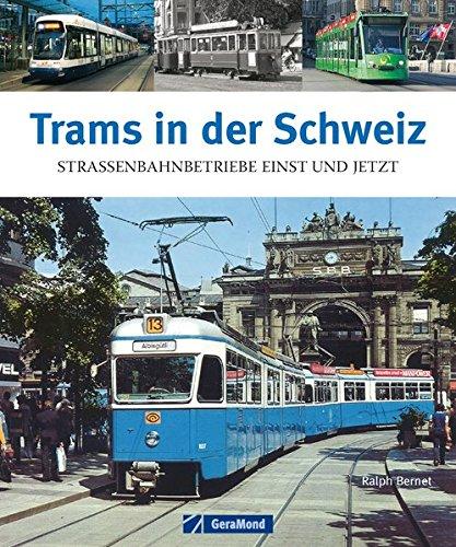 Trams in der Schweiz: Straßenbahnbetriebe einst und jetzt