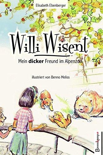 Willi Wisent: Mein dicker Freund im Alpenzoo