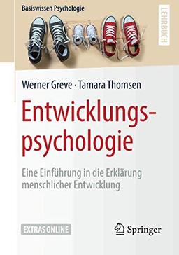 Entwicklungspsychologie: Eine Einführung in die Erklärung menschlicher Entwicklung (Basiswissen Psychologie)