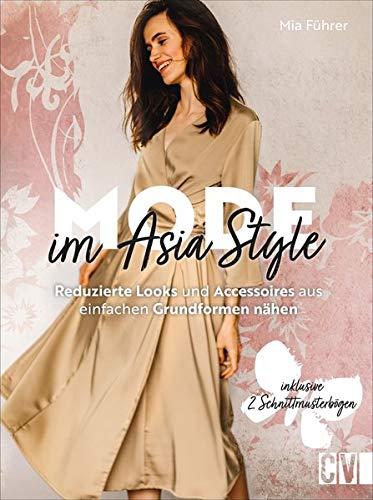 Mode im Asia-Style. Reduzierte Looks und Accessoires aus einfachen Grundformen nähen. Mit detaillierten Nähanleitungen zu minimalistischen Looks aus nachhaltigen Materialien.