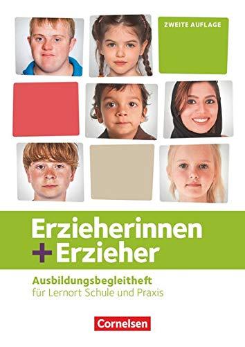 Erzieherinnen + Erzieher - Neubearbeitung: Zu allen Bänden - Ausbildungsbegleitheft: Für Lernort Schule und Praxis. Arbeitsheft