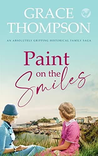 PAINT ON THE SMILES an absolutely gripping historical family saga (The Owen Sisters Family Sagas, Band 2)