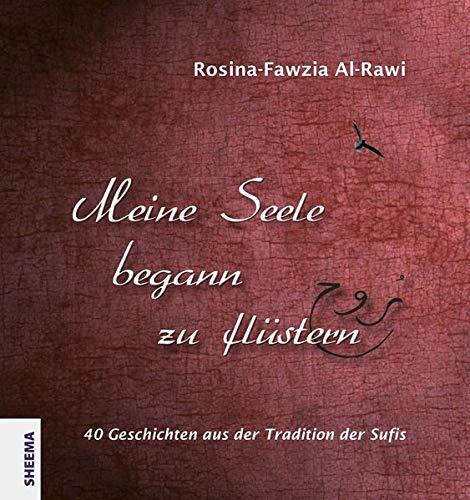 Meine Seele begann zu flüstern: 40 Geschichten aus der Tradition der Sufis