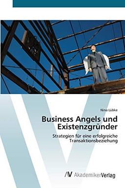 Business Angels und Existenzgründer: Strategien für eine erfolgreiche Transaktionsbeziehung