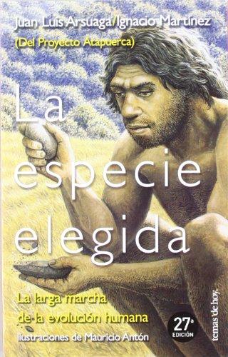 La especie elegida : la larga marcha de la evolución humana : (del proyecto Atapuerca) (Tanto por Saber)