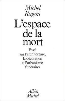 L'Espace de la mort : essai sur l'architecture, la décoration et l'urbanisme funéraire