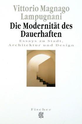 Die Modernität des Dauerhaften. Essays zu Stadt, Architektur und Design