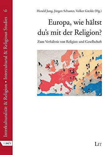 Europa, wie hältst du's mit der Religion?: Zum Verhältnis von Religion und Gesellschaft