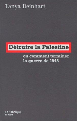 Détruire la Palestine ou Comment terminer la guerre de 1948