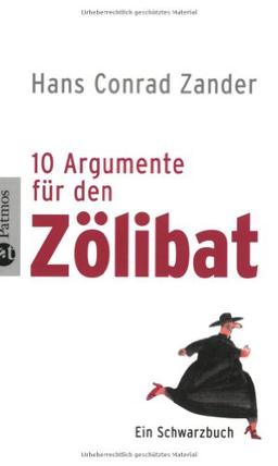 10 Argumente für den Zölibat: Ein Schwarzbuch