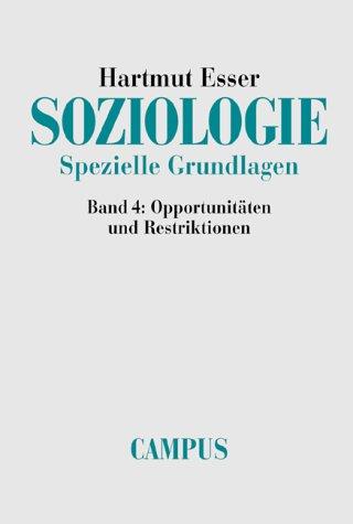 Soziologie. Spezielle Grundlagen: Band 4: Opportunitäten und Restriktionen