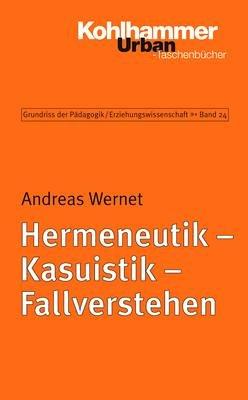 Grundriss der Pädagogik /Erziehungswissenschaft: Hermeneutik - Kasuistik - Fallverstehen: Eine Einführung: BD 24 (Urban-Taschenbuecher)