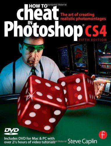 How to Cheat in Photoshop CS4: The Art of Creating Photorealistic Montages