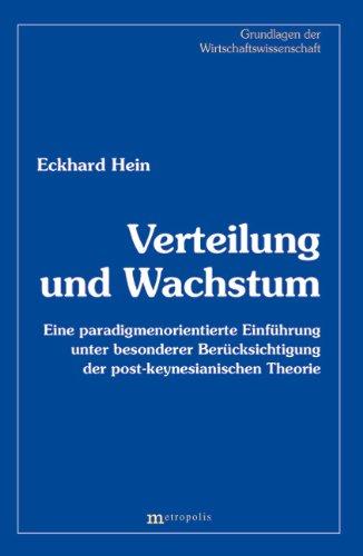 Verteilung und Wachstum: Eine paradigmenorientierte Einführung unter besonderer Berücksichtigung der post-keynesianischen Theorie