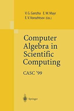 Computer Algebra in Scientific Computing CASC’99: Proceedings of the Second Workshop on Computer Algebra in Scientific Computing, Munich, May 31 – June 4, 1999