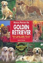 Manual práctico del golden retriever : orígenes, estándar, cuidados-- (Manuales prácticos de perros)