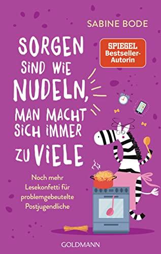 Sorgen sind wie Nudeln, man macht sich immer zu viele: Noch mehr Lesekonfetti für problemgebeutelte Postjugendliche -