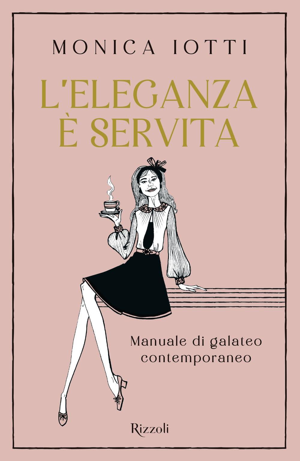 L'eleganza è servita. Manuale di galateo contemporaneo (Varia)