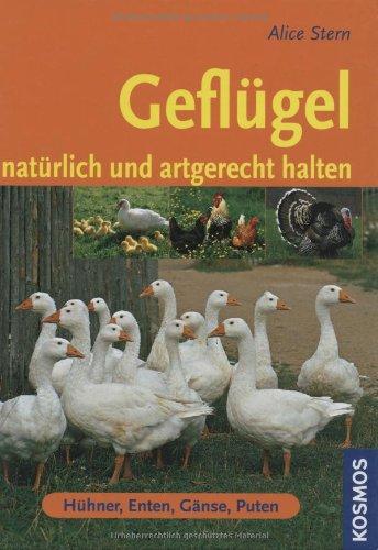 Geflügel: Natürlich und artgerecht halten: Hühner, Enten, Gänse, Puten