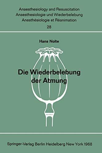 Die Wiederbelebung der Atmung: Beatmungsmethoden ohne Hilfsgerät Wirksamkeit, Erlernbarkeit und physische Belastung (Anaesthesiologie und ... and Intensive Care Medicine, 28, Band 28)