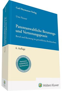 Patentanwaltliche Beratungs- und Vertretungspraxis: Beruf und Beratung im gewerblichen Rechtsschutz (Heymanns Rechtspraxis)