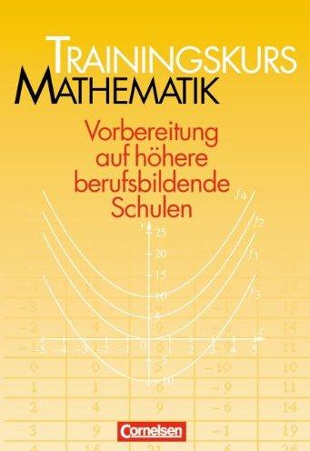 Trainingskurs Mathematik - Bisherige Ausgabe: Trainingsbuch mit Lösungen: Vorbereitung auf höhere berufsbildende Schulen