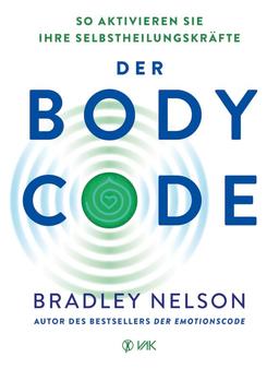 Der Body Code: So aktivieren Sie Ihre Selbstheilungskräfte