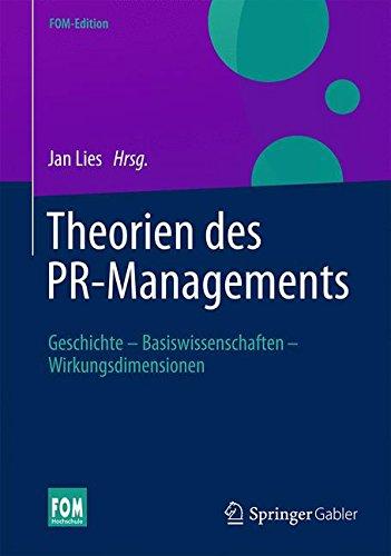 Theorien des PR-Managements: Geschichte - Basiswissenschaften - Wirkungsdimensionen (FOM-Edition)