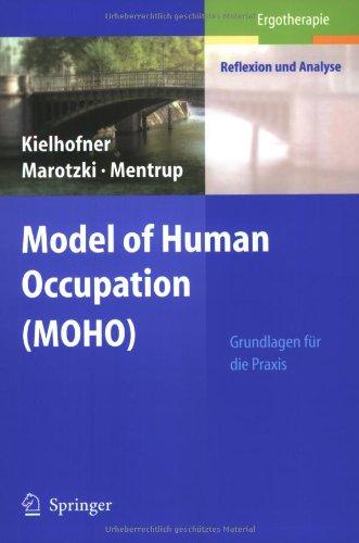 Model of Human Occupation (MOHO): Grundlagen für die Praxis: Grundlagen für Praxis (Ergotherapie - Reflexion und Analyse)