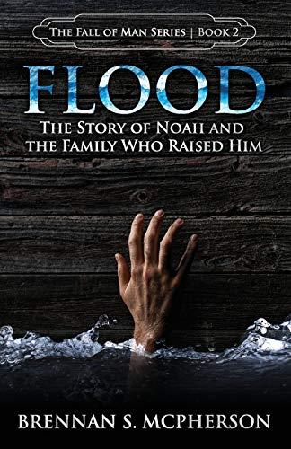 Flood: The Story of Noah and the Family Who Raised Him (The Fall of Man Series, Band 2)